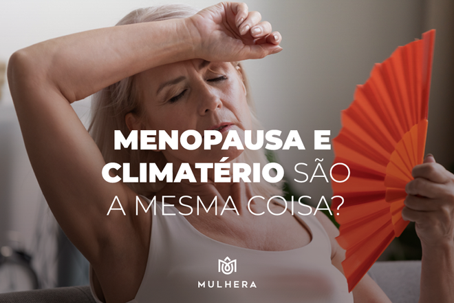 Menopausa e climatério são a mesma coisa?