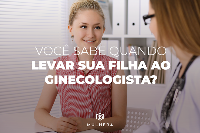 Você sabe quando levar sua filha ao ginecologista?